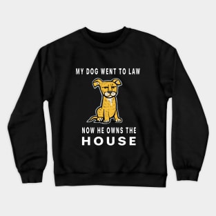 My dog went to law Crewneck Sweatshirt